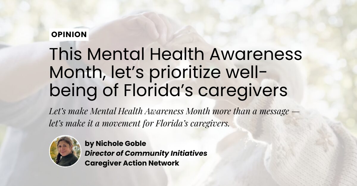 This Mental Health Awareness Month, let’s prioritize well-being of Florida’s caregivers